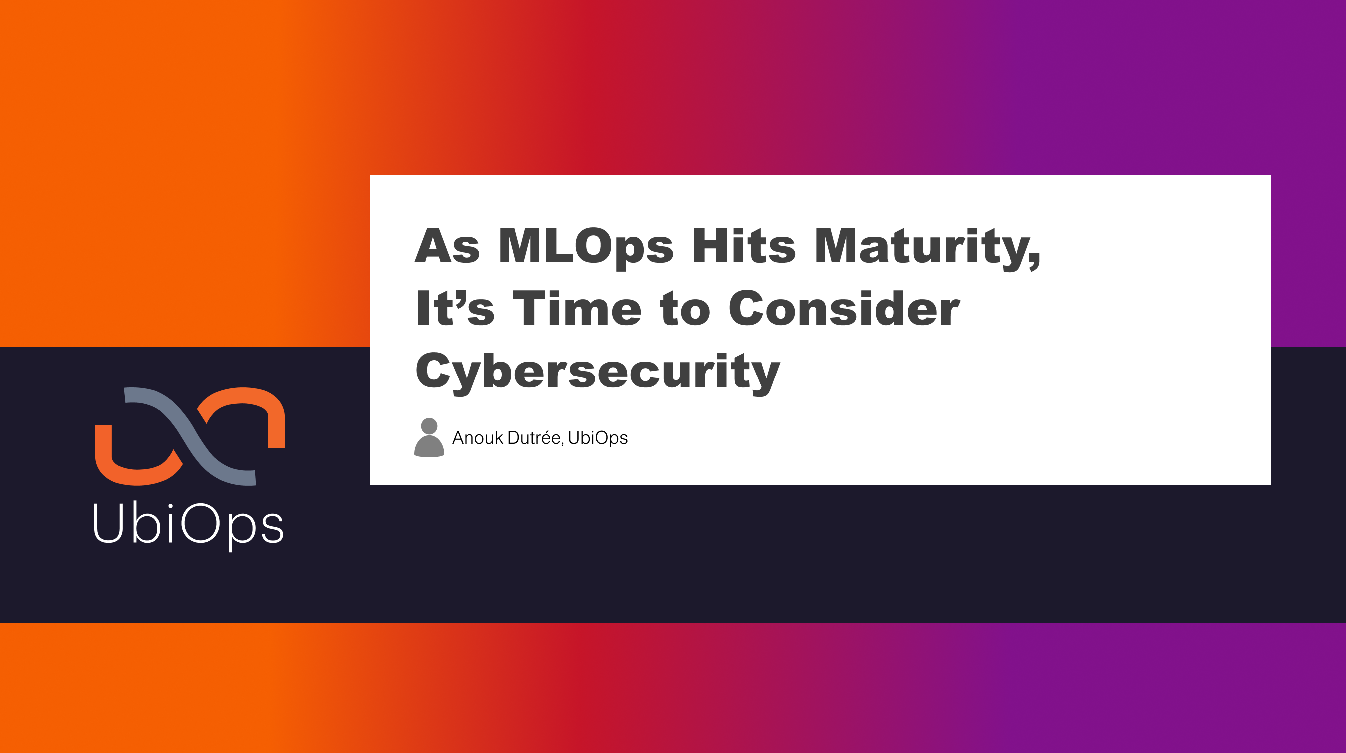 As MLOps Hits Maturity, It’s Time to Consider Cybersecurity