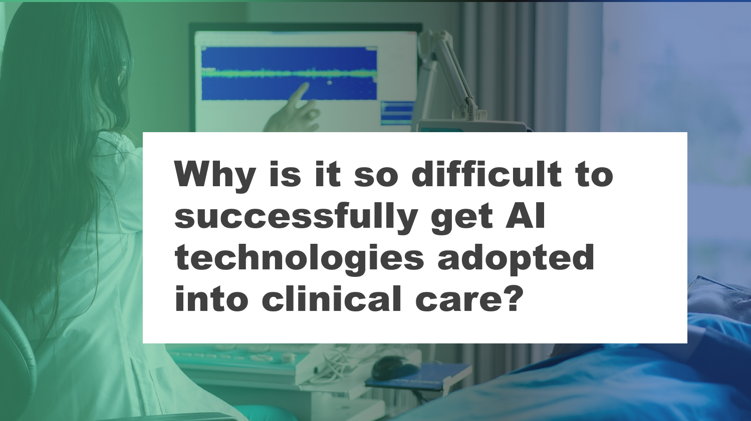 Why this is so difficult to get AI adopted into clinical care_